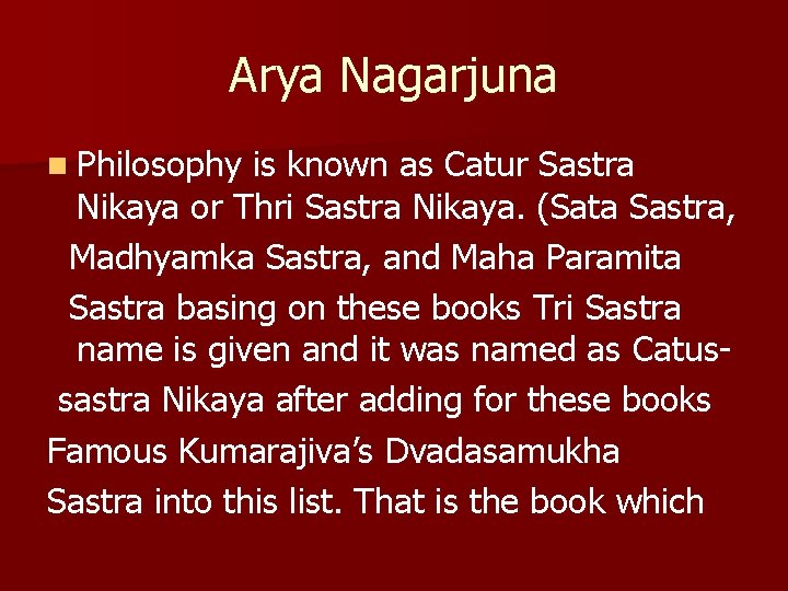 Arya Nagarjuna n Philosophy is known as Catur Sastra Nikaya or Thri Sastra Nikaya.