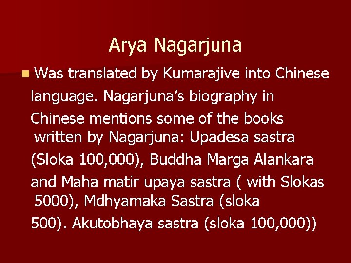 Arya Nagarjuna n Was translated by Kumarajive into Chinese language. Nagarjuna’s biography in Chinese