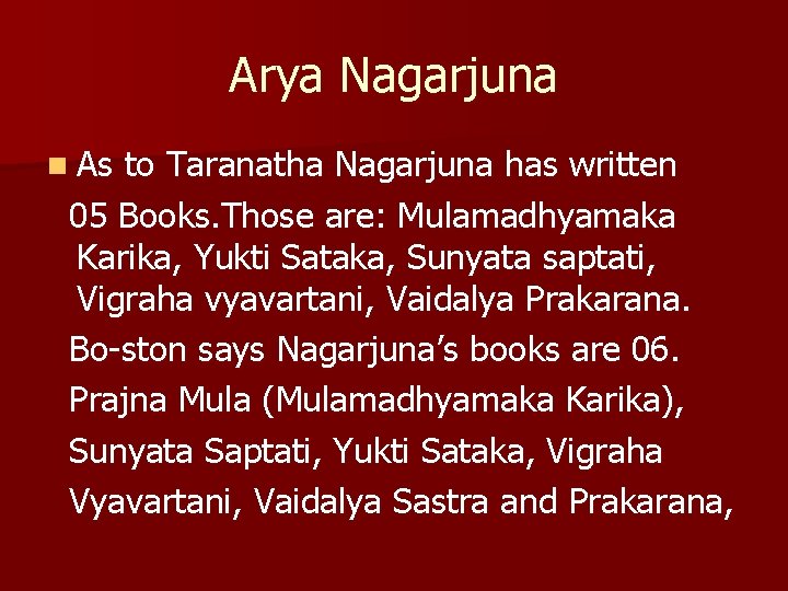 Arya Nagarjuna n As to Taranatha Nagarjuna has written 05 Books. Those are: Mulamadhyamaka