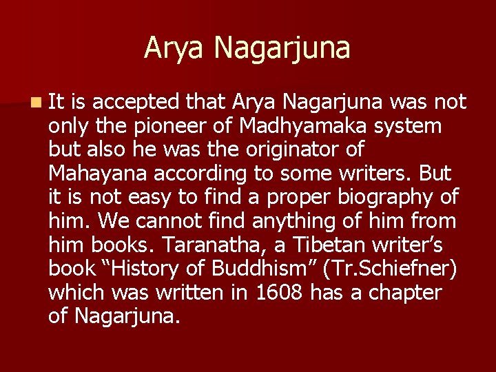 Arya Nagarjuna n It is accepted that Arya Nagarjuna was not only the pioneer