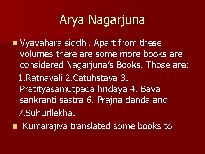 Arya Nagarjuna n Vyavahara siddhi. Apart from these volumes there are some more books