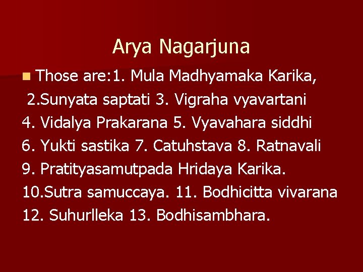 Arya Nagarjuna n Those are: 1. Mula Madhyamaka Karika, 2. Sunyata saptati 3. Vigraha