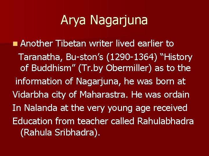 Arya Nagarjuna n Another Tibetan writer lived earlier to Taranatha, Bu-ston’s (1290 -1364) “History