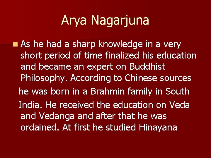 Arya Nagarjuna n As he had a sharp knowledge in a very short period