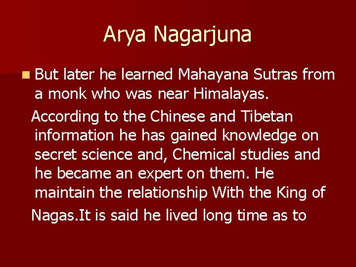 Arya Nagarjuna n But later he learned Mahayana Sutras from a monk who was