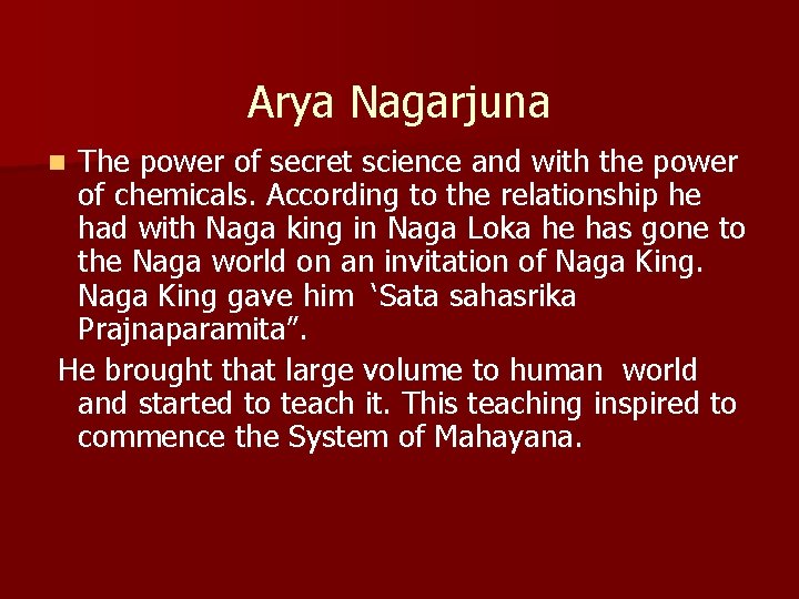 Arya Nagarjuna The power of secret science and with the power of chemicals. According