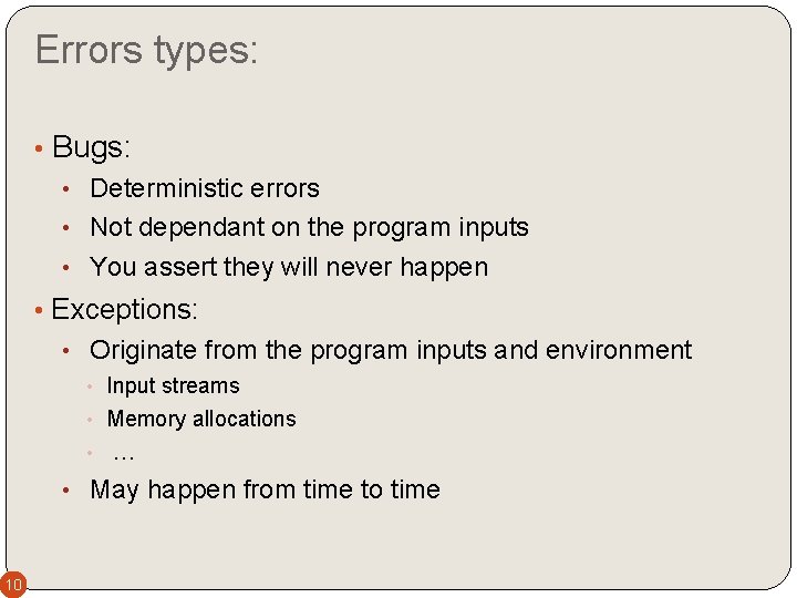 Errors types: • Bugs: • Deterministic errors • Not dependant on the program inputs