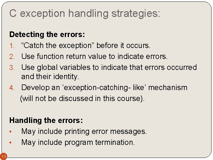 C exception handling strategies: Detecting the errors: 1. “Catch the exception” before it occurs.