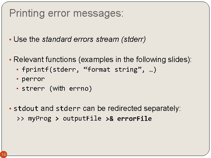 Printing error messages: • Use the standard errors stream (stderr) • Relevant functions (examples