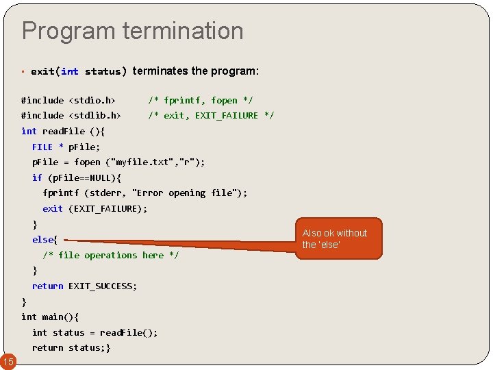 Program termination • exit(int status) terminates the program: #include <stdio. h> /* fprintf, fopen