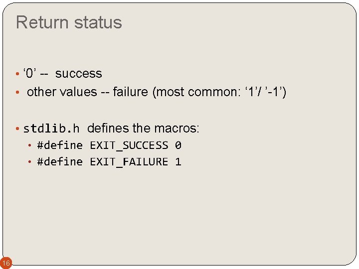 Return status • ‘ 0’ -- success • other values -- failure (most common: