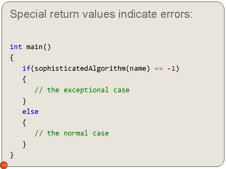 Special return values indicate errors: int main() { if(sophisticated. Algorithm(name) == -1) { //