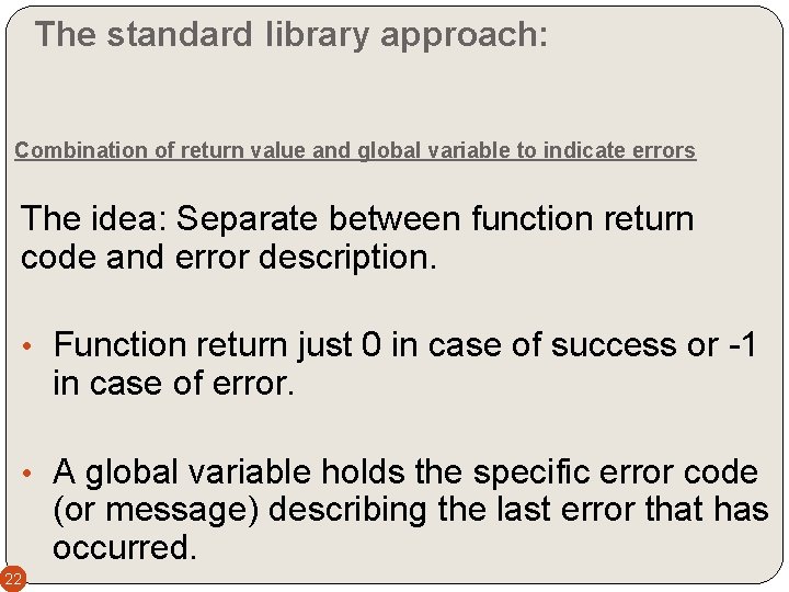 The standard library approach: Combination of return value and global variable to indicate errors