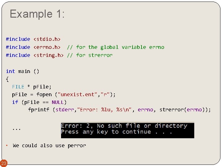 Example 1: #include <stdio. h> #include <errno. h> // for the global variable errno