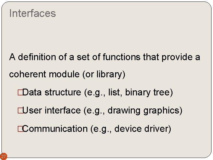 Interfaces A definition of a set of functions that provide a coherent module (or