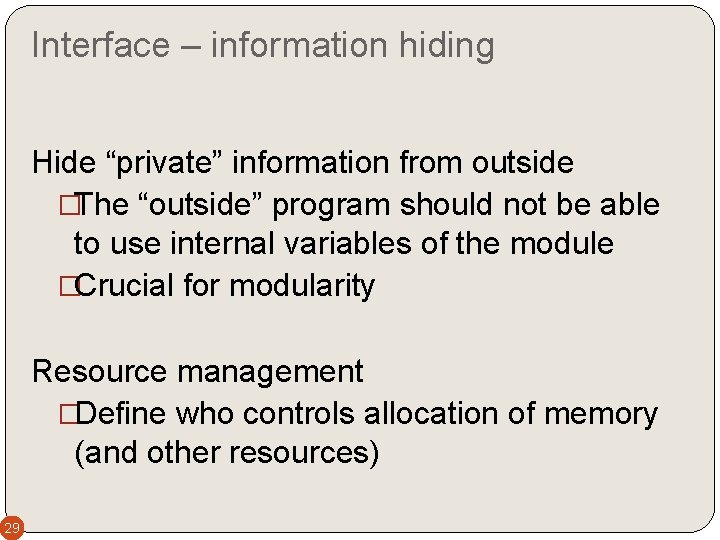 Interface – information hiding Hide “private” information from outside �The “outside” program should not