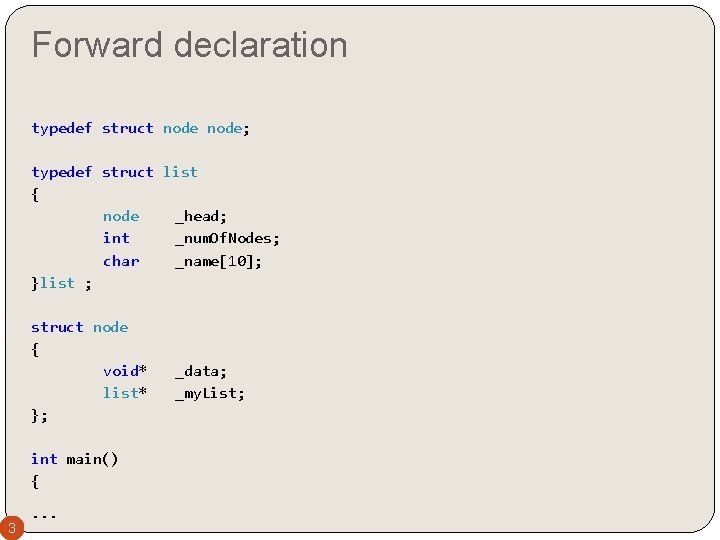 Forward declaration typedef struct node; typedef struct list { node _head; int _num. Of.