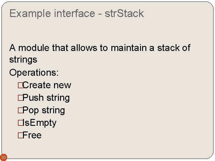 Example interface - str. Stack A module that allows to maintain a stack of