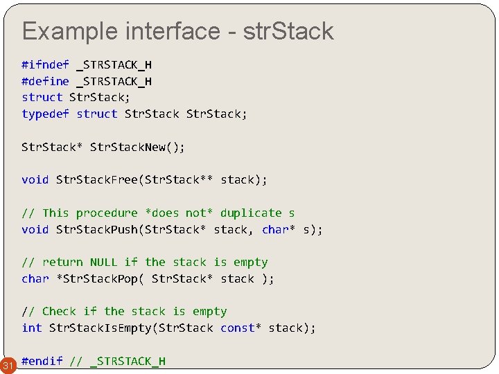 Example interface - str. Stack #ifndef _STRSTACK_H #define _STRSTACK_H struct Str. Stack; typedef struct