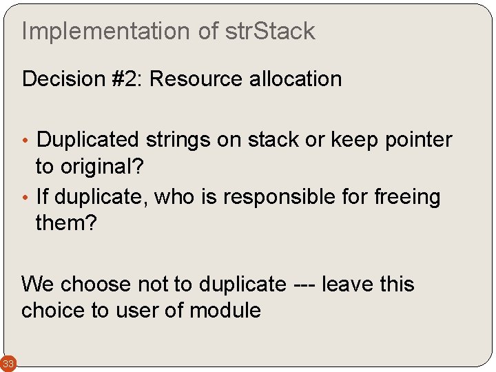 Implementation of str. Stack Decision #2: Resource allocation • Duplicated strings on stack or