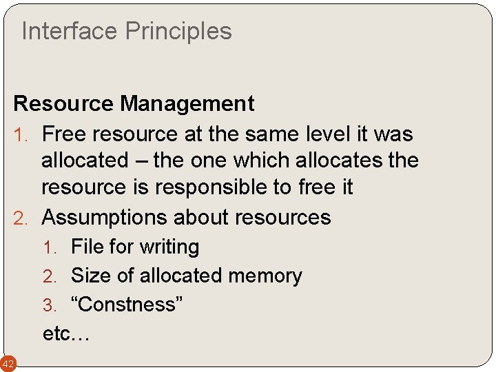 Interface Principles Resource Management 1. Free resource at the same level it was allocated