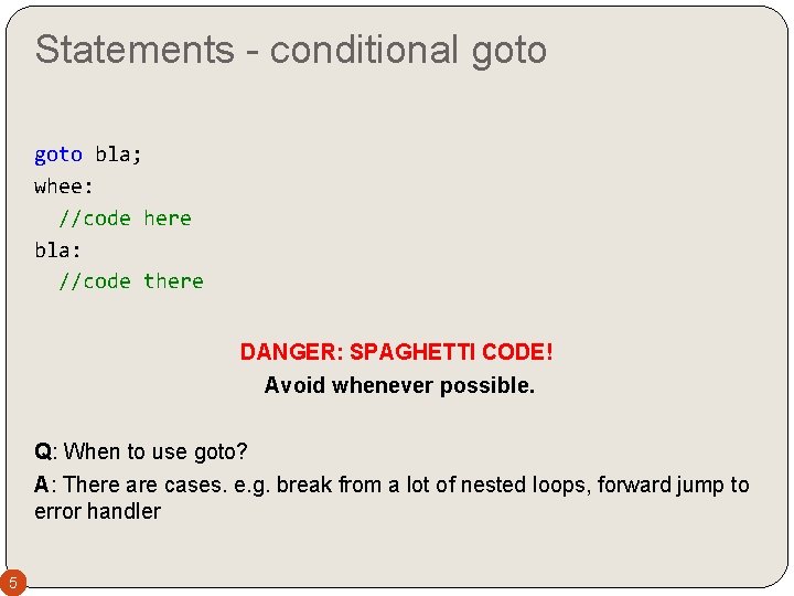 Statements - conditional goto bla; whee: //code here bla: //code there DANGER: SPAGHETTI CODE!