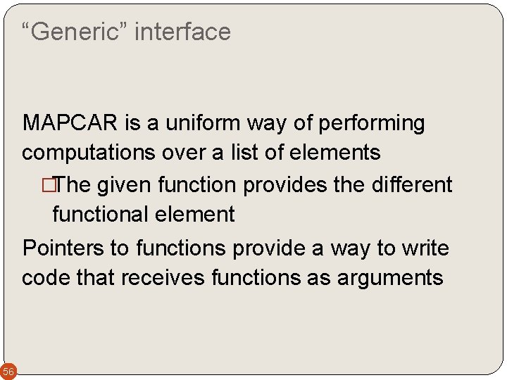 “Generic” interface MAPCAR is a uniform way of performing computations over a list of
