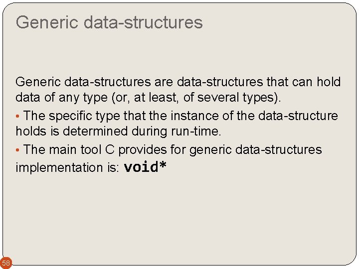 Generic data-structures are data-structures that can hold data of any type (or, at least,