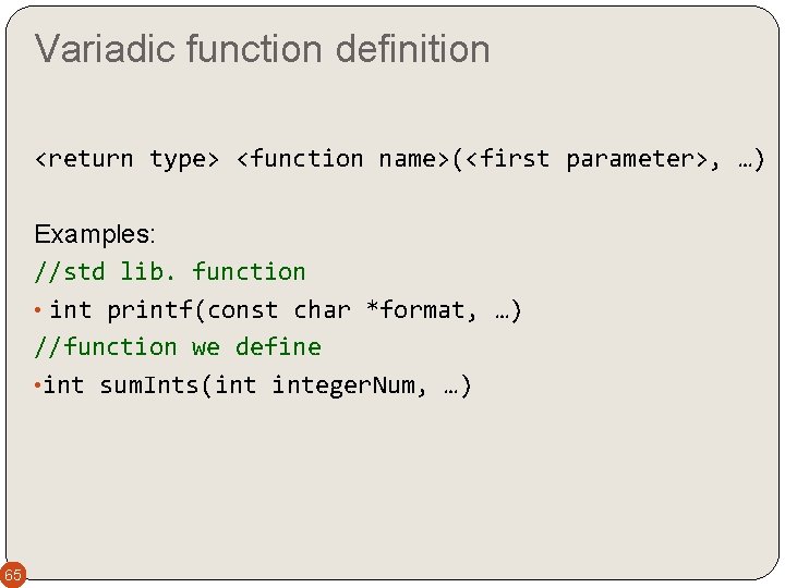 Variadic function definition <return type> <function name>(<first parameter>, …) Examples: //std lib. function •