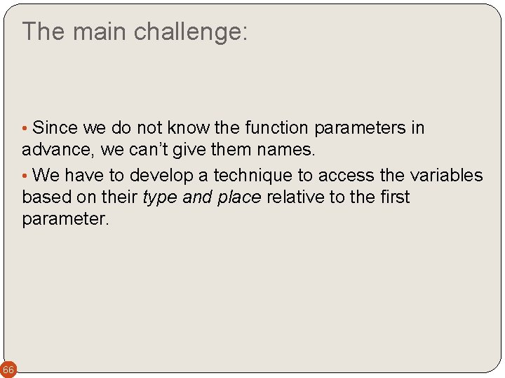 The main challenge: • Since we do not know the function parameters in advance,