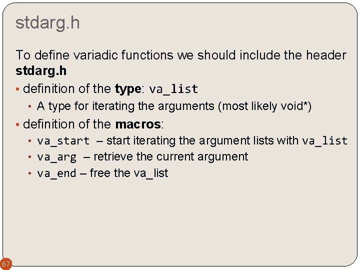 stdarg. h To define variadic functions we should include the header stdarg. h •