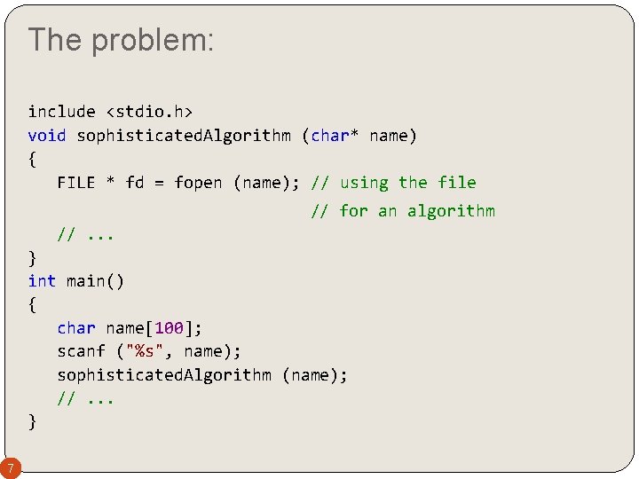 The problem: include <stdio. h> void sophisticated. Algorithm (char* name) { FILE * fd