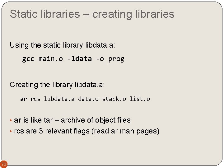 Static libraries – creating libraries Using the static library libdata. a: gcc main. o