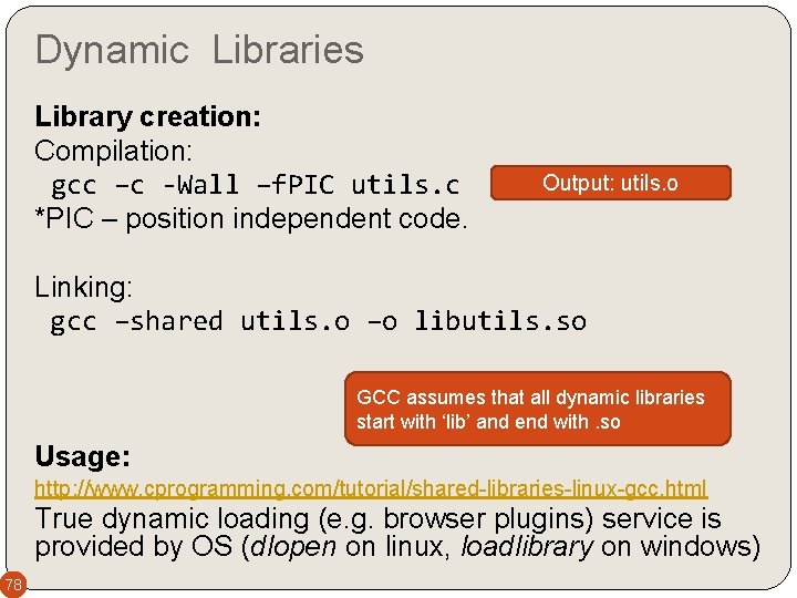 Dynamic Libraries Library creation: Compilation: gcc –c -Wall –f. PIC utils. c *PIC –