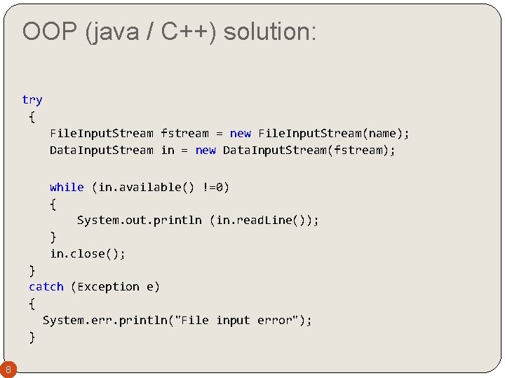 OOP (java / C++) solution: try { File. Input. Stream fstream = new File.