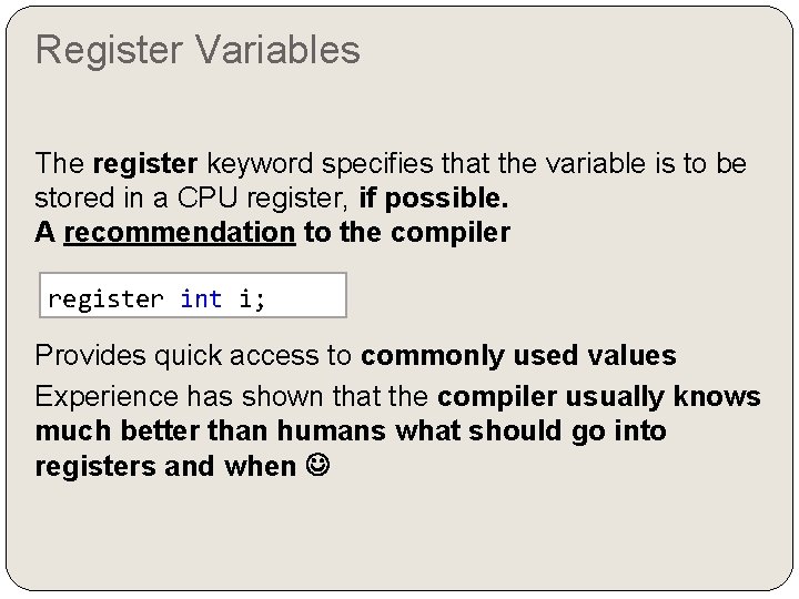 Register Variables The register keyword specifies that the variable is to be stored in