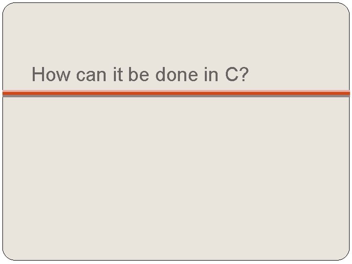 How can it be done in C? 