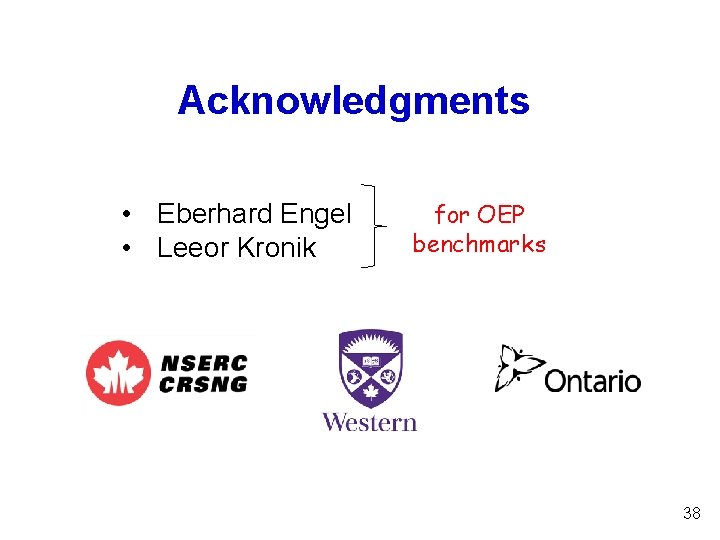 Acknowledgments • Eberhard Engel • Leeor Kronik for OEP benchmarks 38 