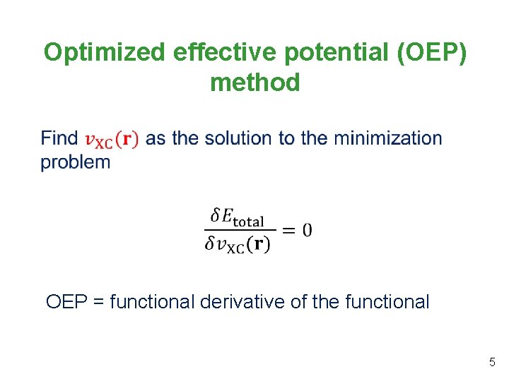 Optimized effective potential (OEP) method OEP = functional derivative of the functional 5 