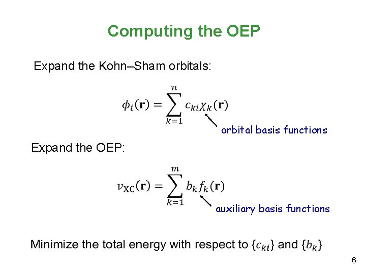 Computing the OEP Expand the Kohn‒Sham orbitals: orbital basis functions Expand the OEP: auxiliary