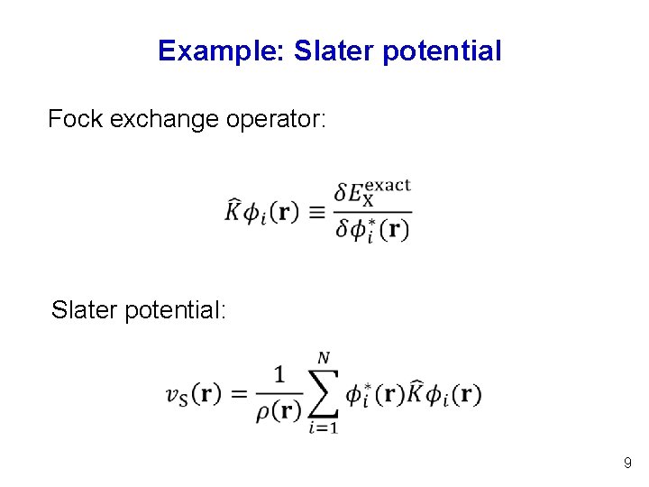Example: Slater potential Fock exchange operator: Slater potential: 9 