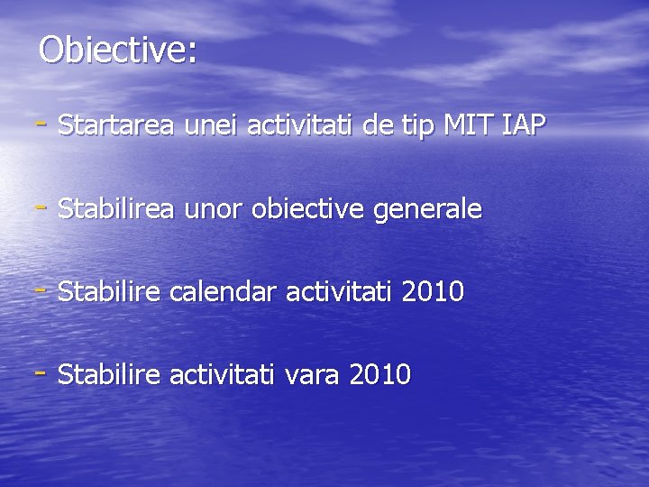 Obiective: - Startarea unei activitati de tip MIT IAP - Stabilirea unor obiective generale