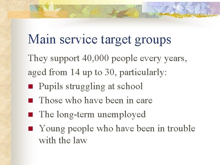 Main service target groups They support 40, 000 people every years, aged from 14