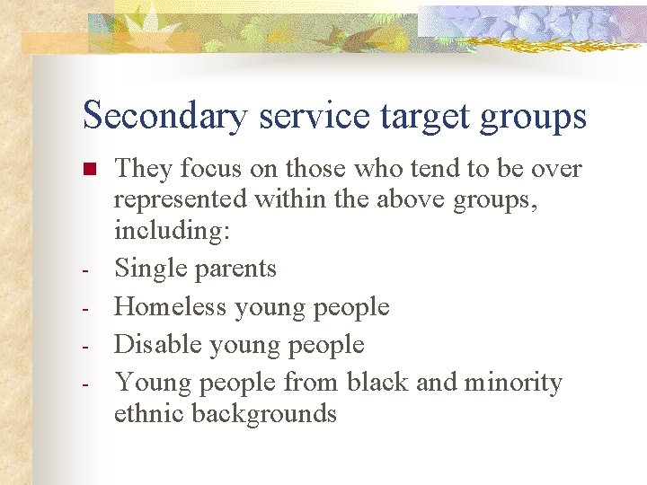 Secondary service target groups n - They focus on those who tend to be