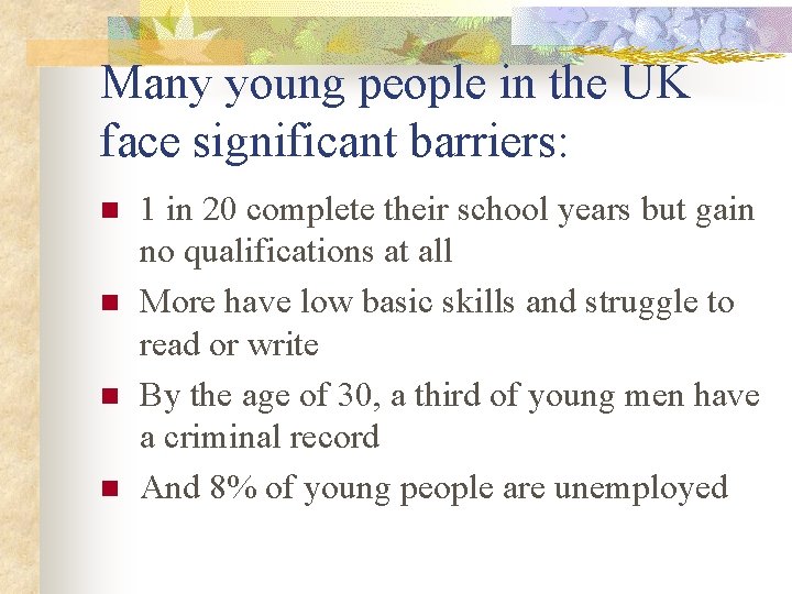 Many young people in the UK face significant barriers: n n 1 in 20