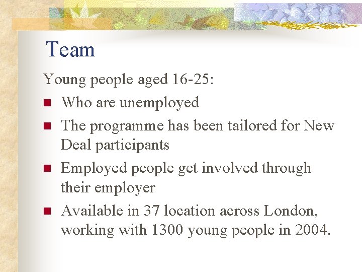 Team Young people aged 16 -25: n Who are unemployed n The programme has