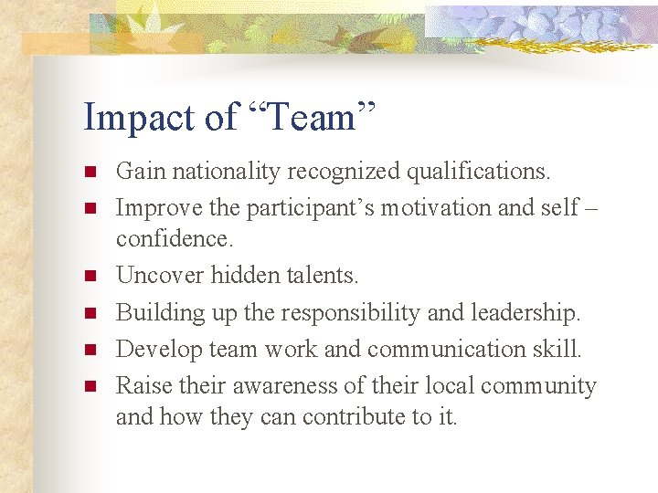 Impact of “Team” n n n Gain nationality recognized qualifications. Improve the participant’s motivation