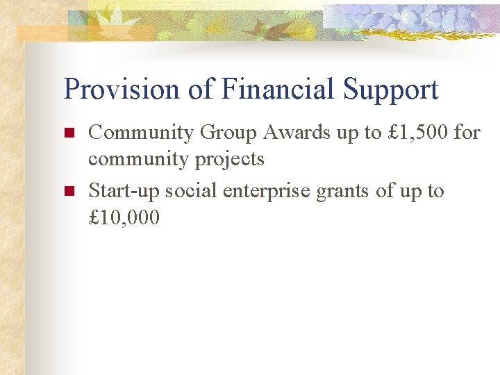 Provision of Financial Support n n Community Group Awards up to £ 1, 500