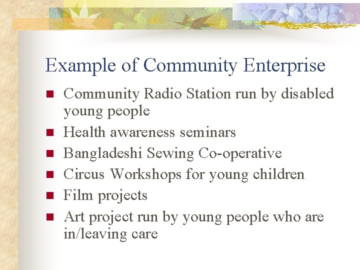 Example of Community Enterprise n n n Community Radio Station run by disabled young