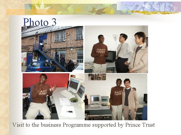 Photo 3 Visit to the business Programme supported by Prince Trust 